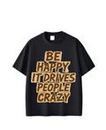 Be Happy It Drives People Crazy – Oversized Graphic Tee