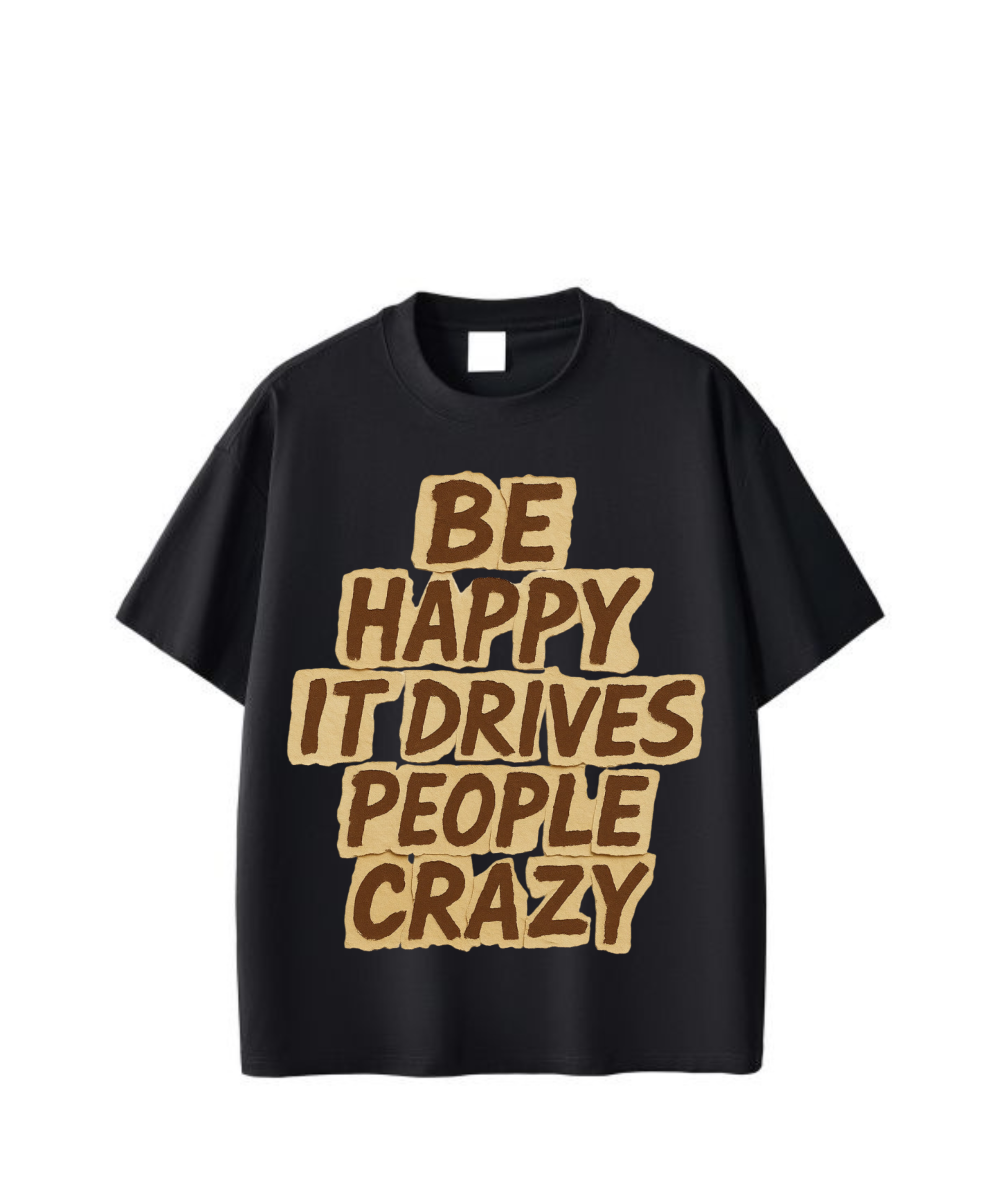 Be Happy It Drives People Crazy – Oversized Graphic Tee